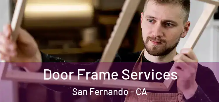 Door Frame Services San Fernando - CA