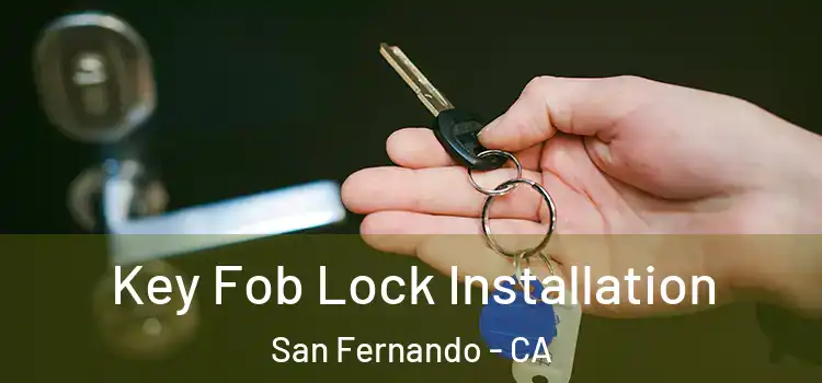 Key Fob Lock Installation San Fernando - CA